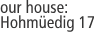 our house: Hohm&uuml;edig 17